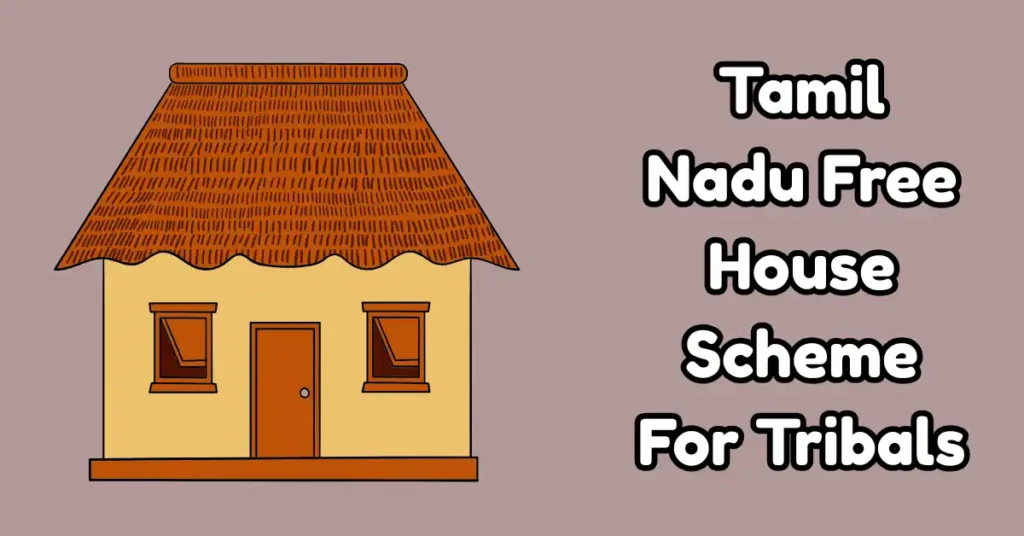 Tamil Nadu Free House Scheme For Tribals (1)
